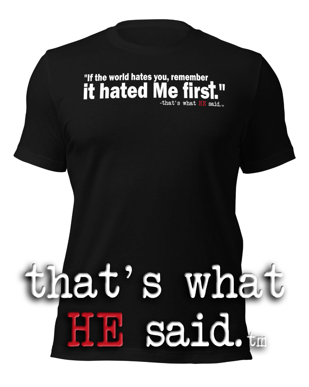 That’s What HE Said™ – John 15:18 – Comfort Unisex Shirt