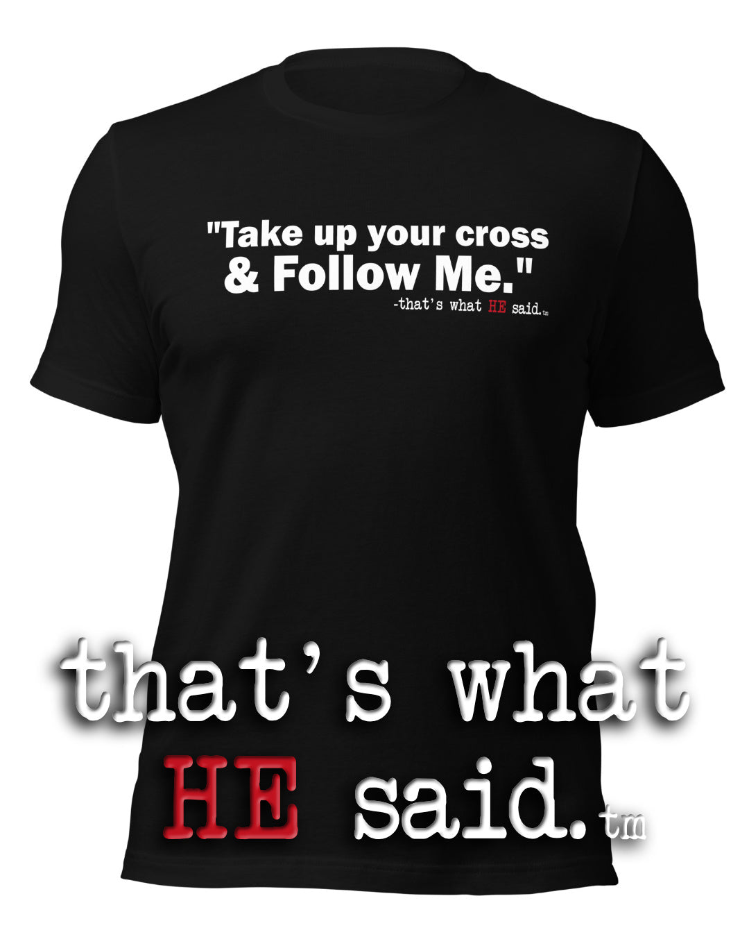 That’s What HE Said™ – Mark 8:34 – Comfort Unisex Shirt