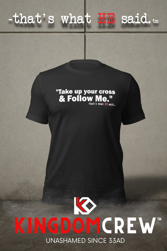 That’s What HE Said™ – Mark 8:34 – Comfort Unisex Shirt