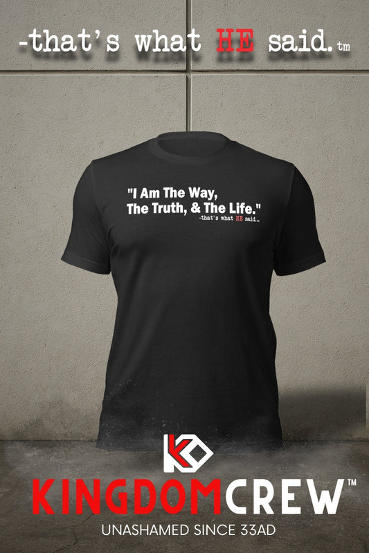 That's what HE said™ - John 14:6 - Comfort Shirt
