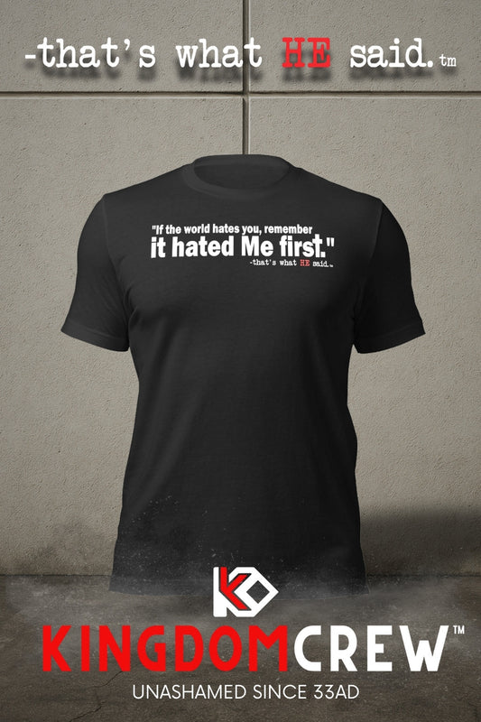 That’s What HE Said™ – John 15:18 – Comfort Unisex Shirt