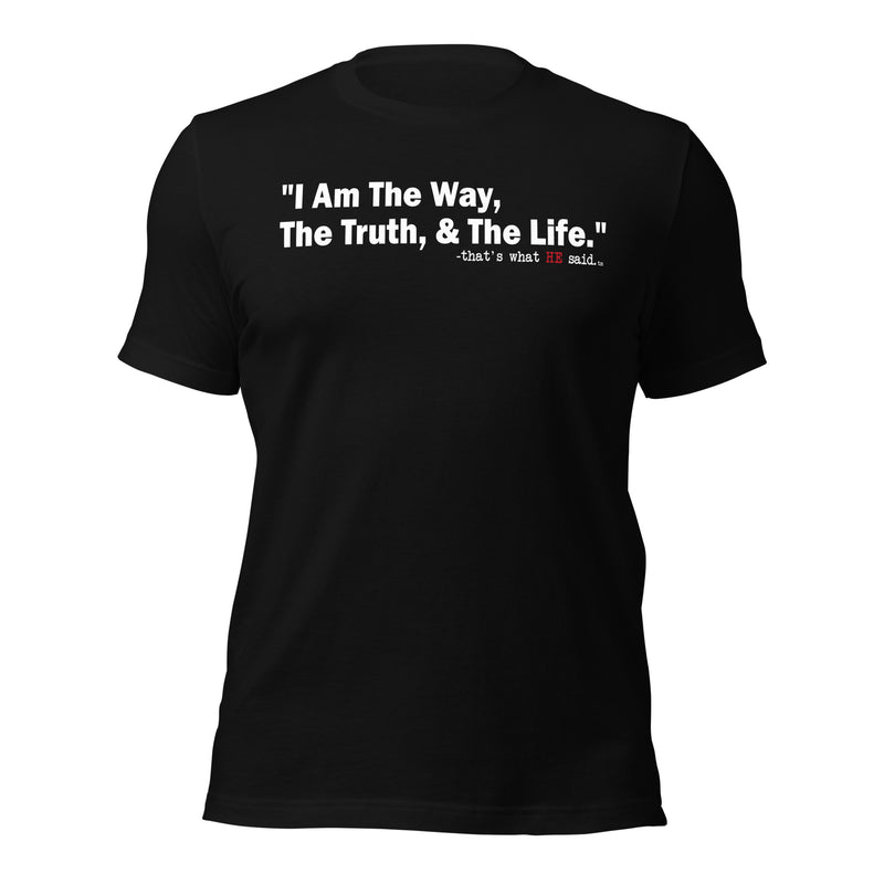 That's what HE said™ - John 14:6 - Comfort Shirt